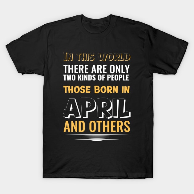 APRIL BORN BIRTHDAY CELEBRANT T-Shirt by 3nityONE